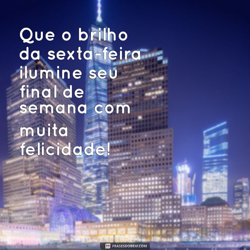 Frases Inspiradoras para uma Sexta-feira Abençoada e um Final de Semana Incrível 