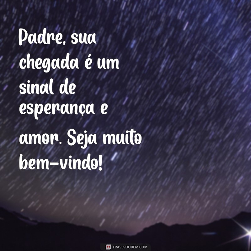 Frases Inspiradoras de Boas-Vindas para Padres: Mensagens que Acolhem com Carinho 