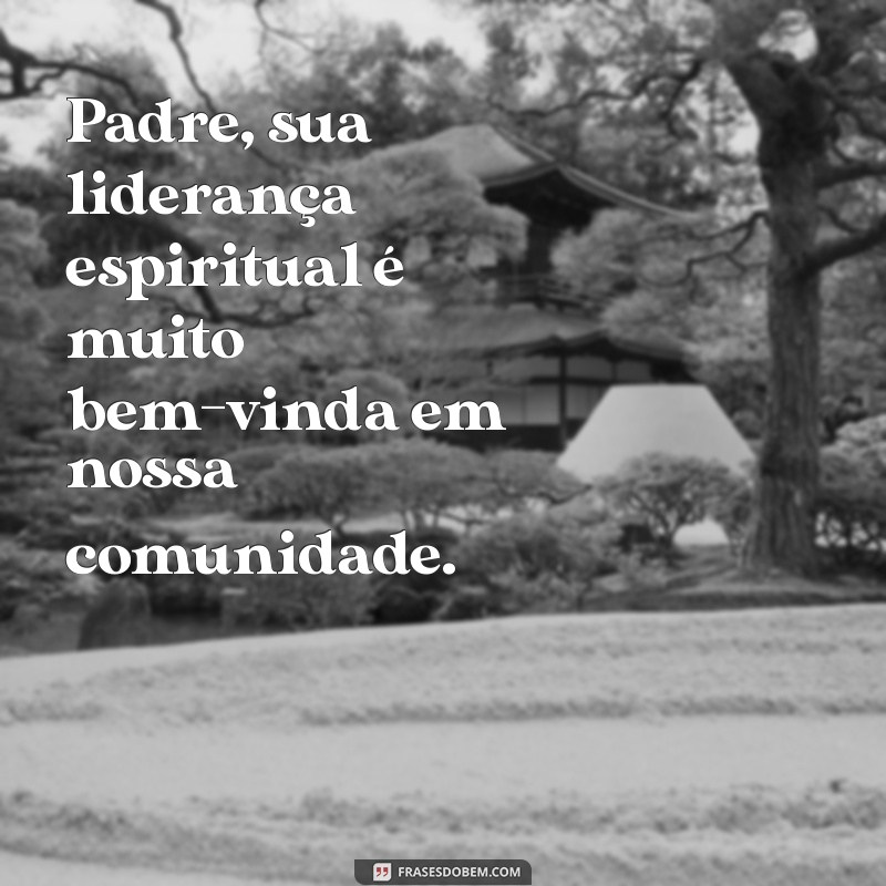 Frases Inspiradoras de Boas-Vindas para Padres: Mensagens que Acolhem com Carinho 