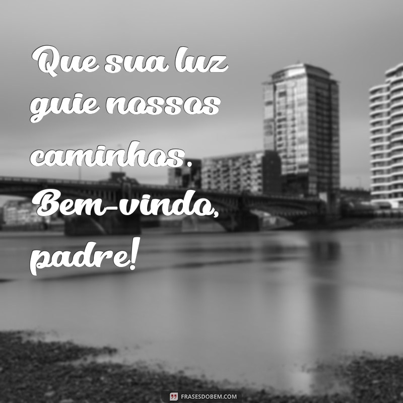 Frases Inspiradoras de Boas-Vindas para Padres: Mensagens que Acolhem com Carinho 