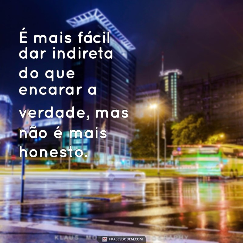 Frases Diretas: Como Evitar Indiretas e Falar na Cara 