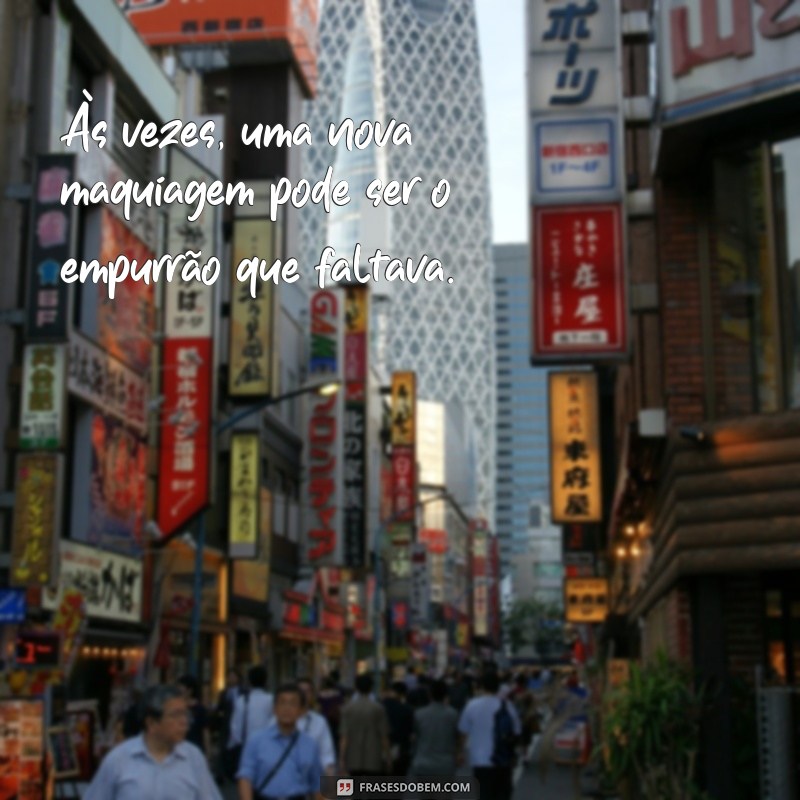 Frases Inspiradoras para Renovar Seu Visual e Estilo 