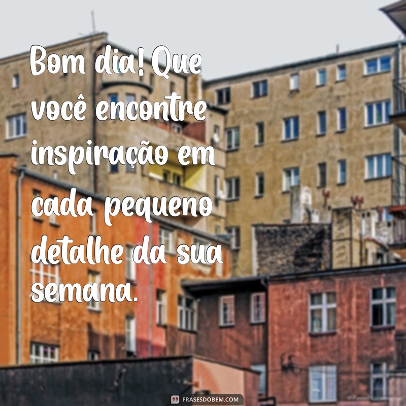 Mensagens Inspiradoras de Bom Dia para Começar a Semana com Energia na Segunda-feira 