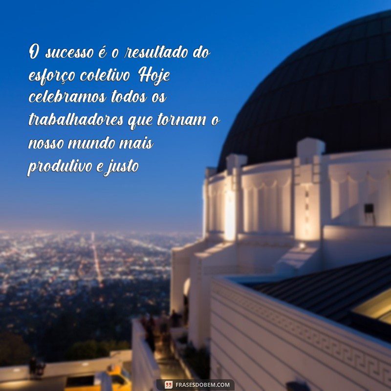 Frases Inspiradoras para Celebrar o Dia do Trabalhador 