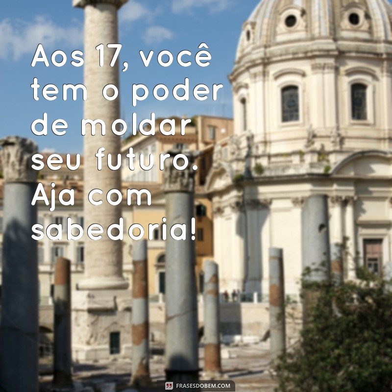 Mensagens Inspiradoras para Celebrar 17 Anos: Frases para Comemorar Esta Fase Especial 