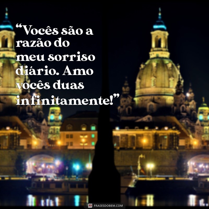 mensagem de marido para esposa e filha “Vocês são a razão do meu sorriso diário. Amo vocês duas infinitamente!”