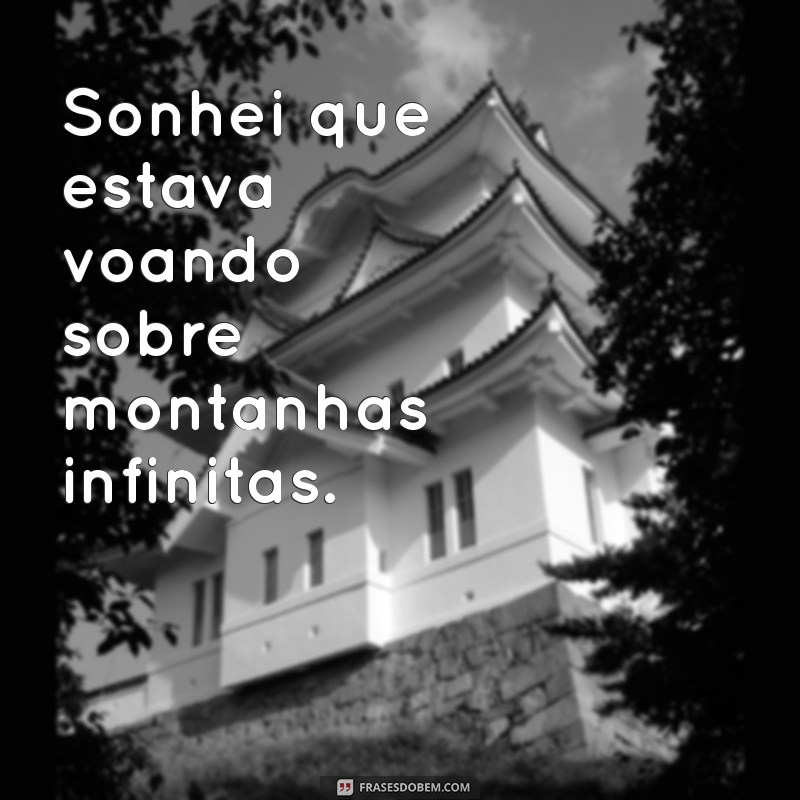 sonhei Sonhei que estava voando sobre montanhas infinitas.