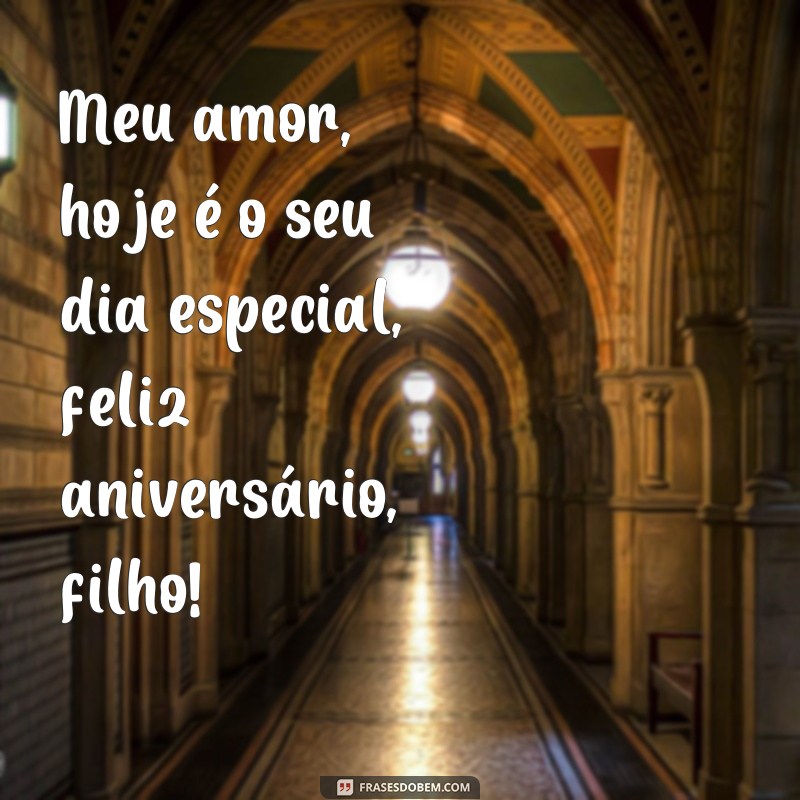 frases feliz aniversário filho tumblr Meu amor, hoje é o seu dia especial, feliz aniversário, filho!