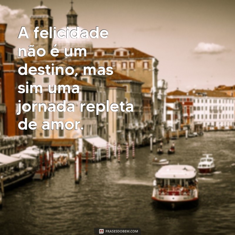 Frases Inspiradoras de Motivação e Amor para Transformar Seu Dia 