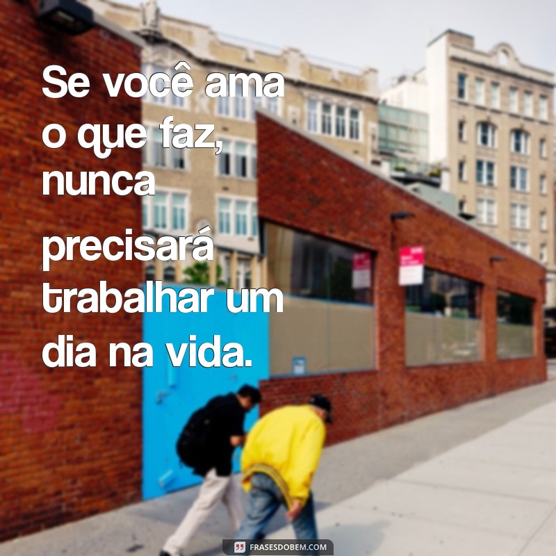 Frases Inspiradoras para Começar o Dia de Trabalho com Motivação 