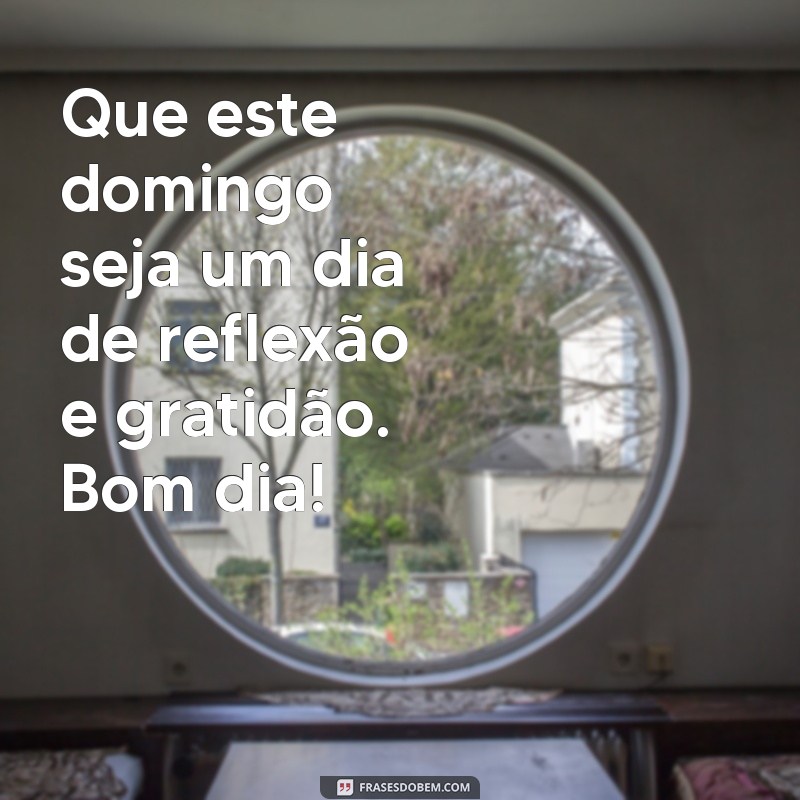 Mensagens Inspiradoras para um Domingo Abençoado: Bom Dia! 