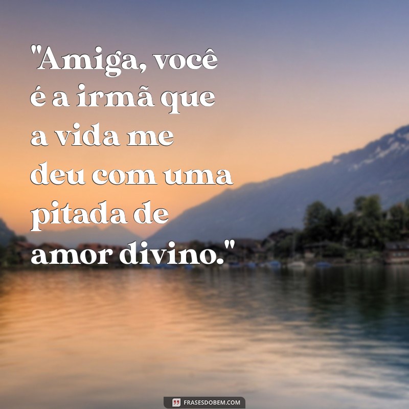 amiga irmã presente de deus 