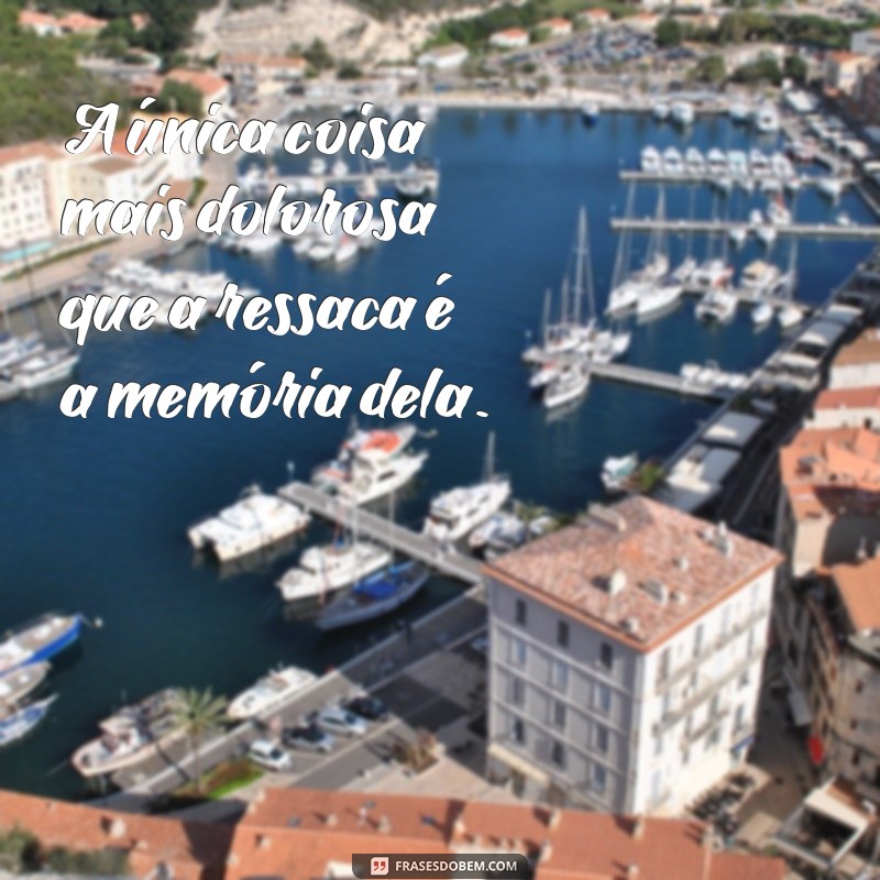 Top 130 Frases Engraçadas e Reflexivas sobre Ressaca para Compartilhar 