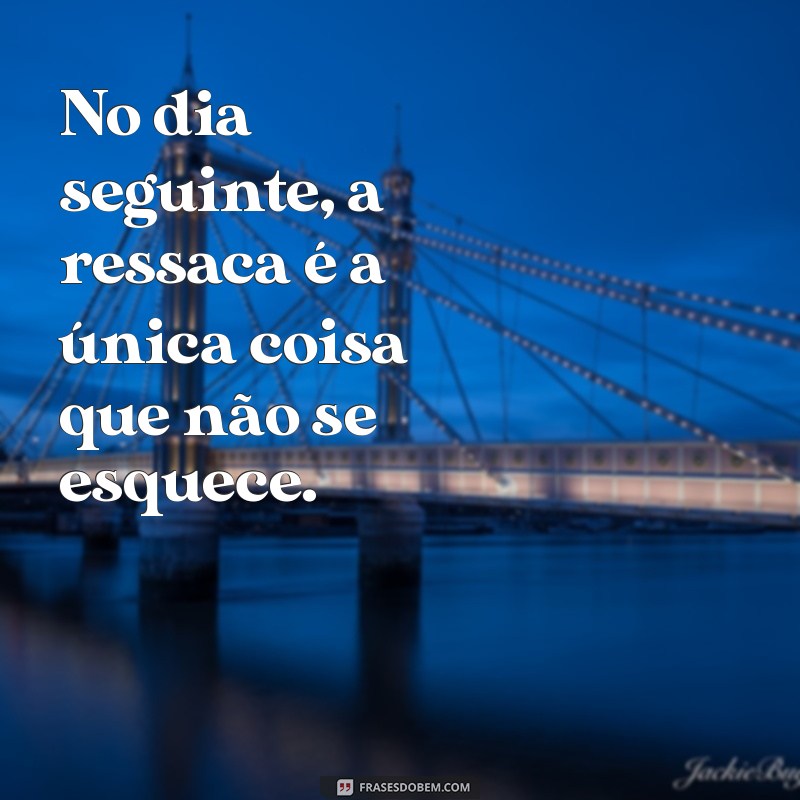 Top 130 Frases Engraçadas e Reflexivas sobre Ressaca para Compartilhar 