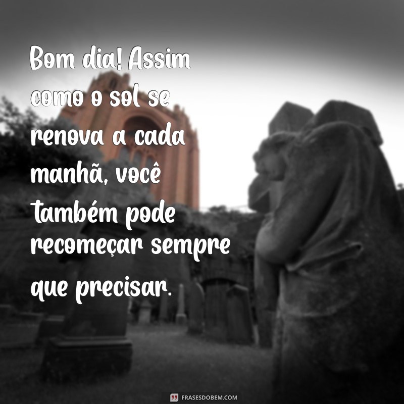 Mensagens Inspiradoras de Bom Dia para um Recomeço Motivador 