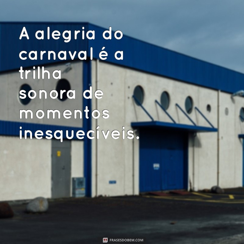 As Melhores Frases de Carnaval para Celebrar a Alegria e a Criatividade 