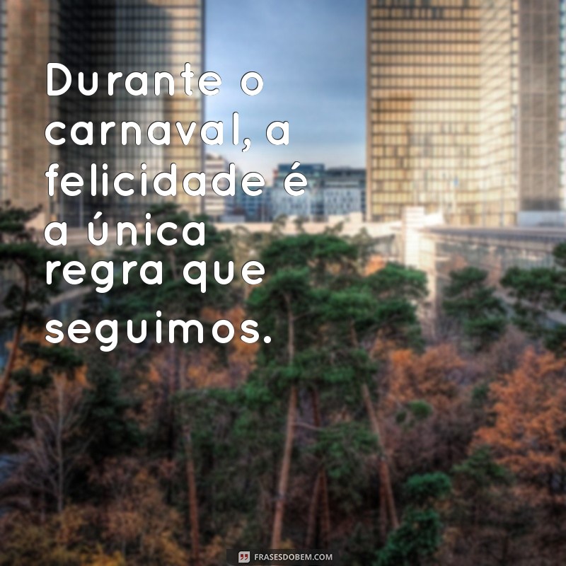 As Melhores Frases de Carnaval para Celebrar a Alegria e a Criatividade 