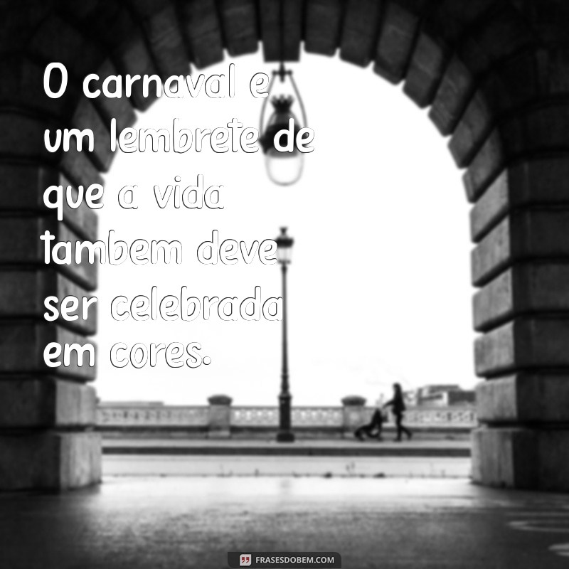 As Melhores Frases de Carnaval para Celebrar a Alegria e a Criatividade 