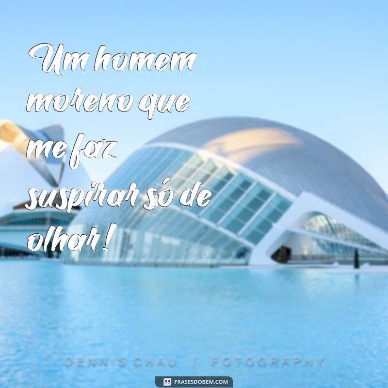 Descubra as melhores frases para legendar suas fotos com homens morenos 