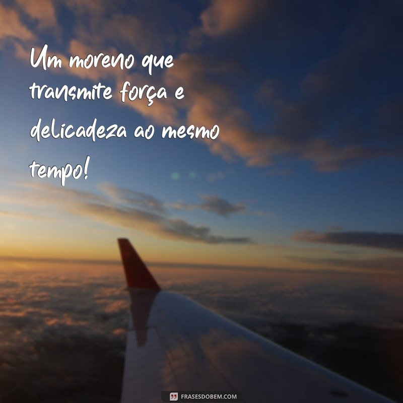 Descubra as melhores frases para legendar suas fotos com homens morenos 