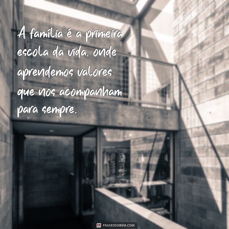 texto sobre familia e escola A família é a primeira escola da vida, onde aprendemos valores que nos acompanham para sempre.