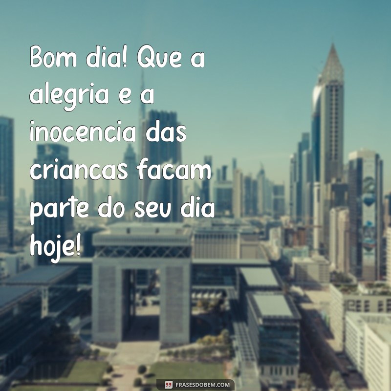 Mensagens Inspiradoras de Bom Dia para o Dia das Crianças 