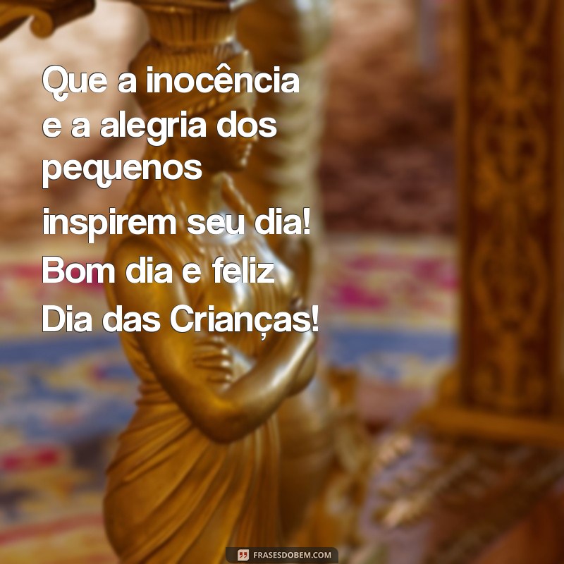 Mensagens Inspiradoras de Bom Dia para o Dia das Crianças 