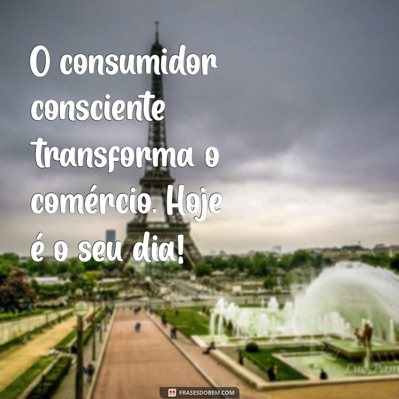 Frases Inspiradoras para Celebrar o Dia do Consumidor 