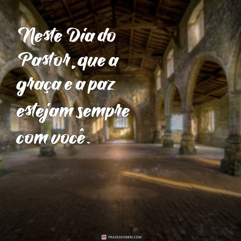 Frases Inspiradoras para Celebrar o Dia do Pastor: Homenagens e Reflexões 