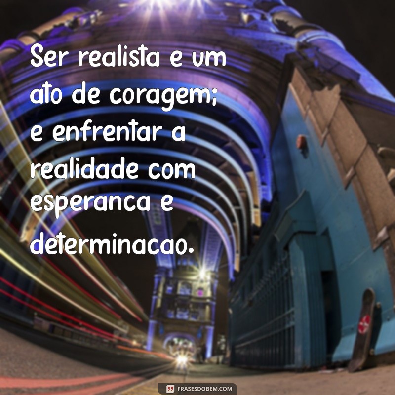 Entenda o que é ser uma pessoa realista: características e benefícios 