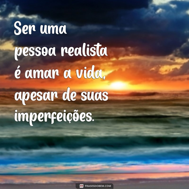 Entenda o que é ser uma pessoa realista: características e benefícios 