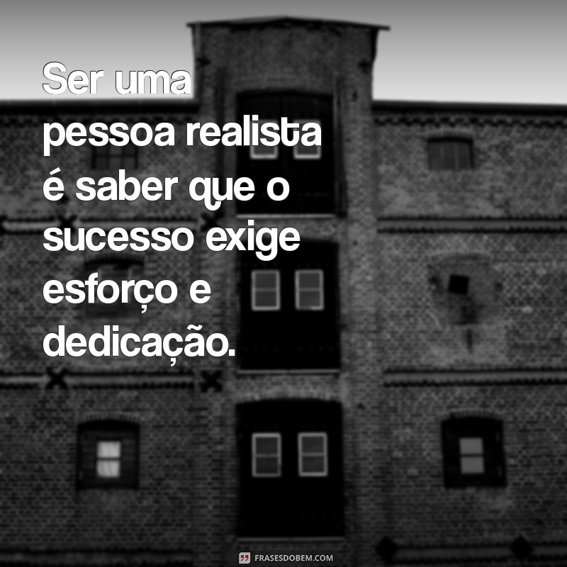 Entenda o que é ser uma pessoa realista: características e benefícios 