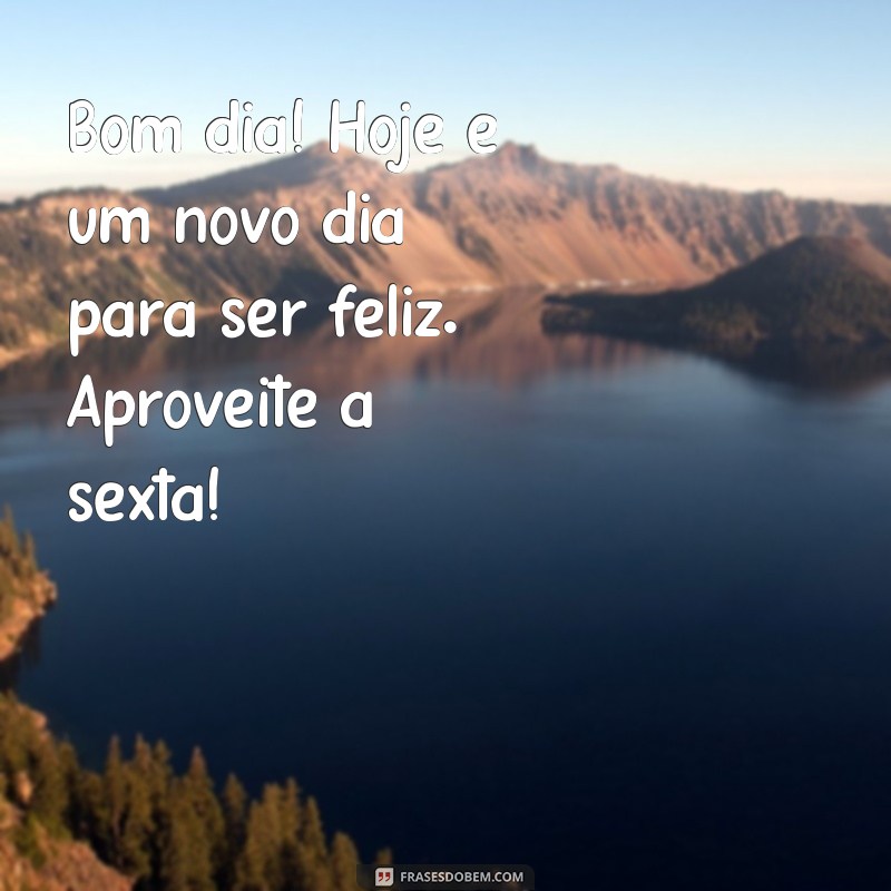 Frases Inspiradoras para um Feliz Bom Dia na Sexta-Feira Abençoada 