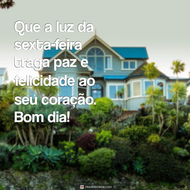 Frases Inspiradoras para um Feliz Bom Dia na Sexta-Feira Abençoada 