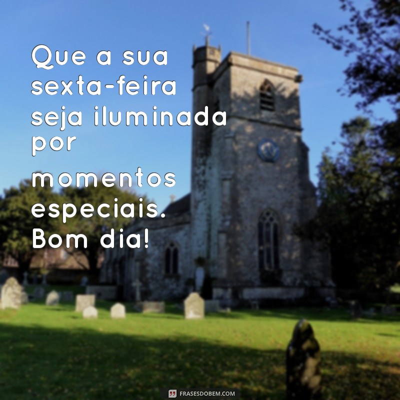 Frases Inspiradoras para um Feliz Bom Dia na Sexta-Feira Abençoada 