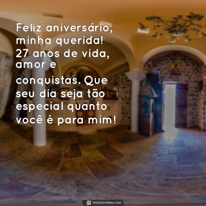 mensagem de aniversário para filha de 27 anos Feliz aniversário, minha querida! 27 anos de vida, amor e conquistas. Que seu dia seja tão especial quanto você é para mim!