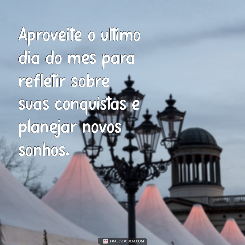 Frases Inspiradoras para Encerrar o Mês com Reflexão e Positividade 