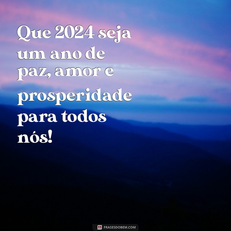 Feliz Ano Novo 2024: Frases Inspiradoras e Mensagens para Celebrar a Virada 