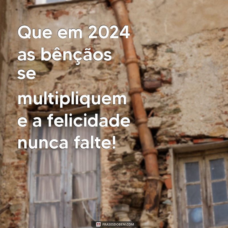 Feliz Ano Novo 2024: Frases Inspiradoras e Mensagens para Celebrar a Virada 