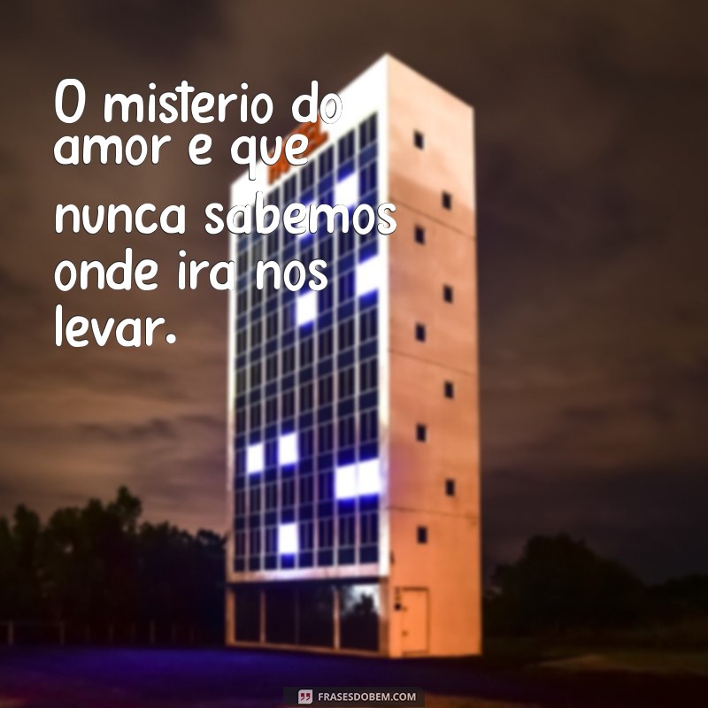 Descubra o mistério do amor através dessas frases enigmáticas 