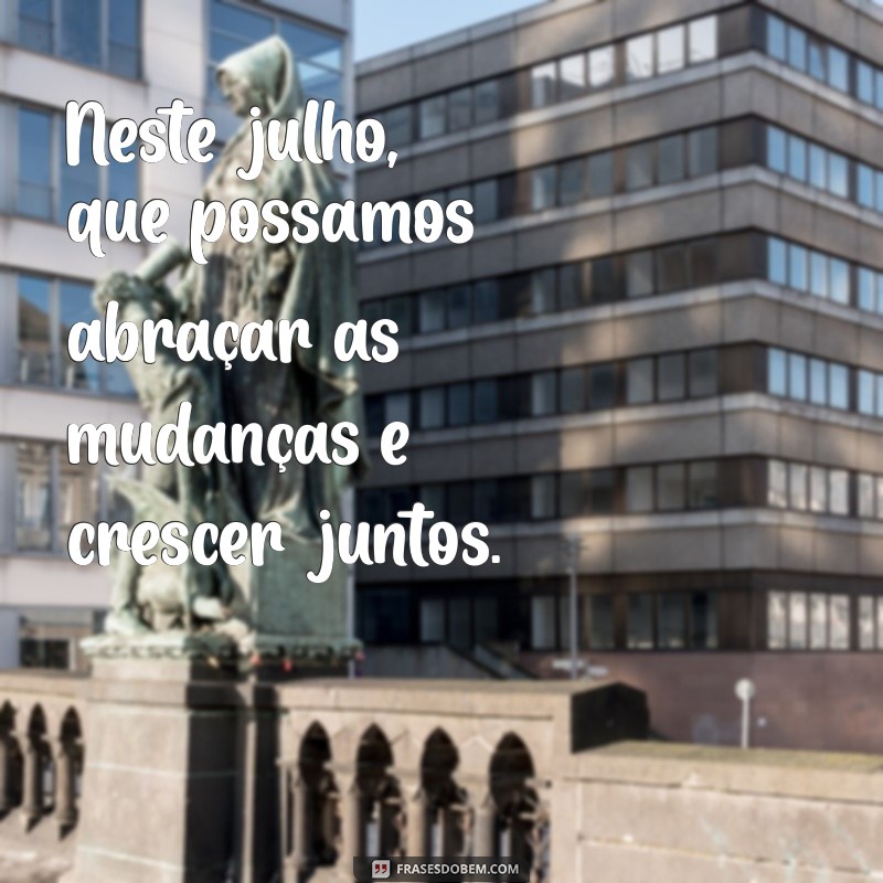 Frases Inspiradoras para Receber o Mês de Julho com Positividade 