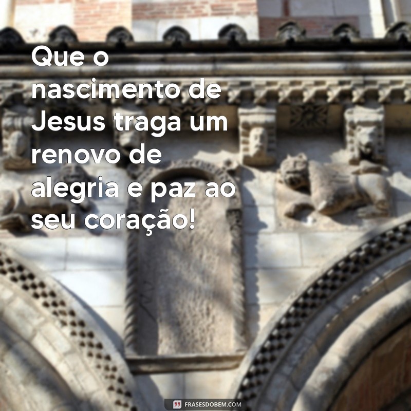 Mensagens Inspiradoras de Feliz Natal: Celebre o Nascimento de Jesus 