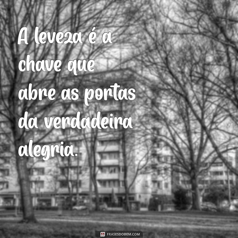 Frases Inspiradoras sobre a Leveza da Vida: Encontre a Sua Serenidade 