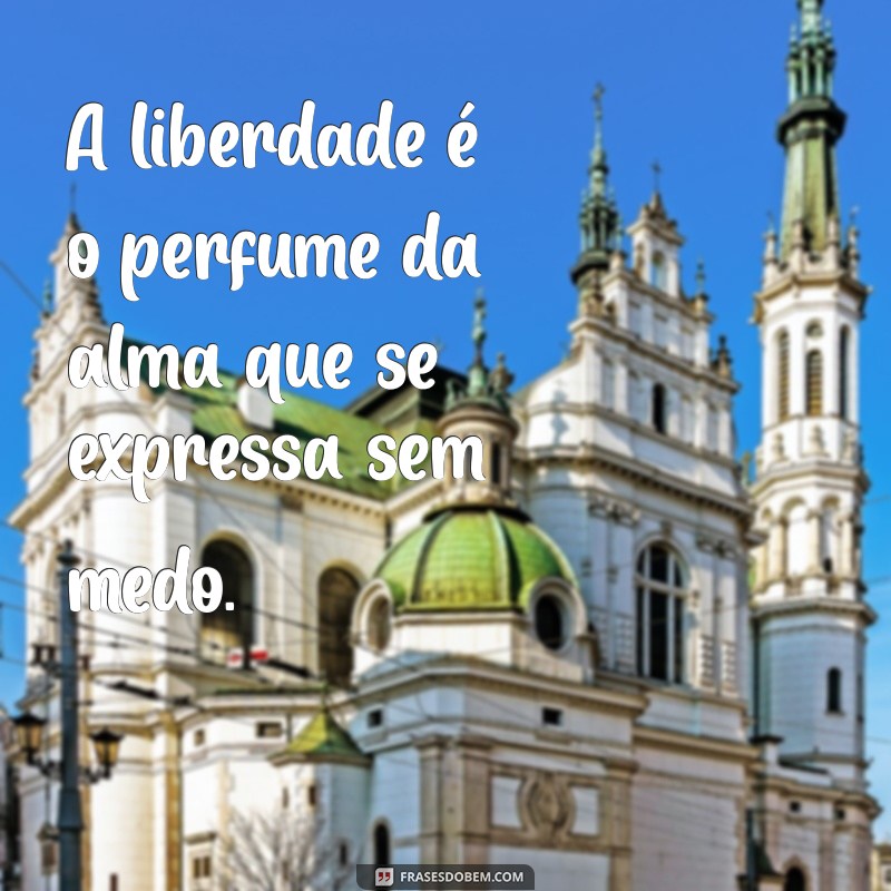 Frases Inspiradoras sobre Liberdade: Reflexões para a Alma 