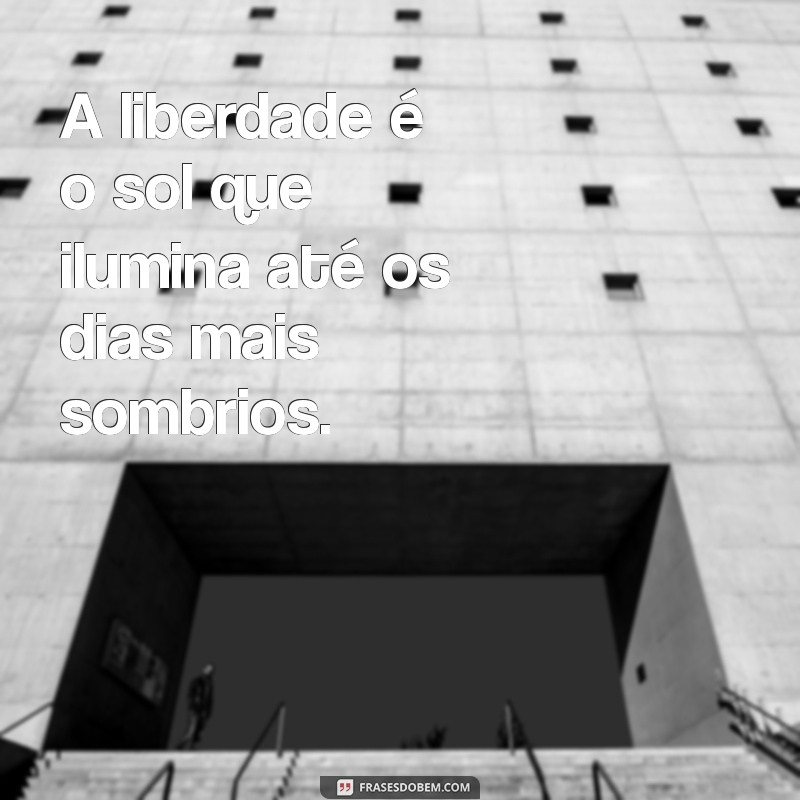 Frases Inspiradoras sobre Liberdade: Reflexões para a Alma 