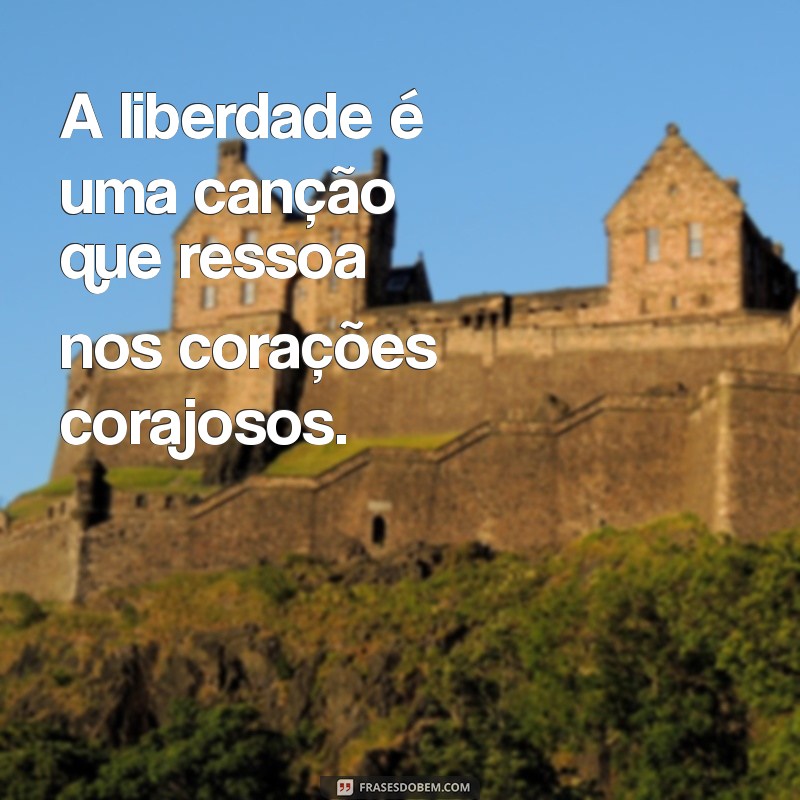 Frases Inspiradoras sobre Liberdade: Reflexões para a Alma 