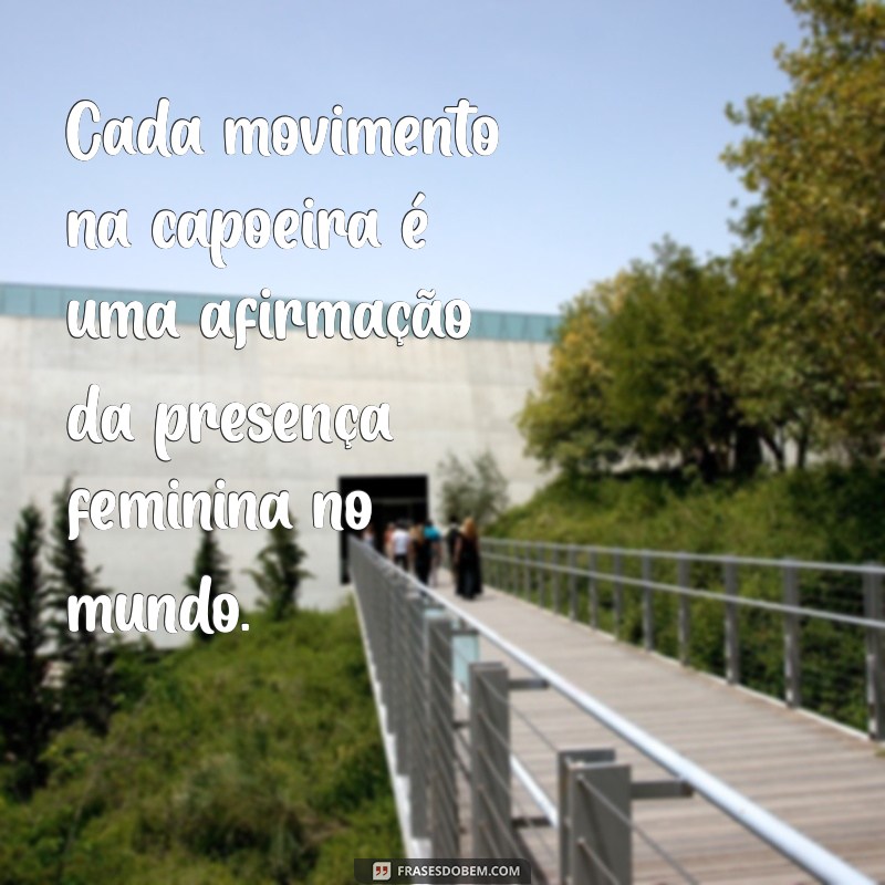 Empoderamento e Arte: Frases Inspiradoras sobre Capoeira Feminina 