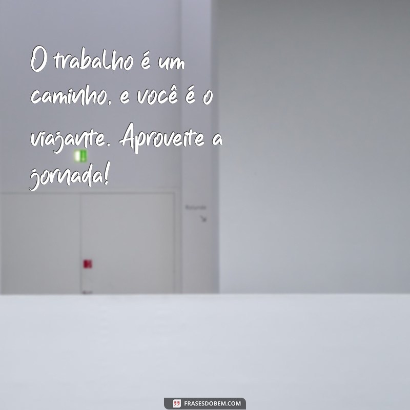 Mensagens Inspiradoras para Valorizar o Trabalho e Motivar Profissionais 