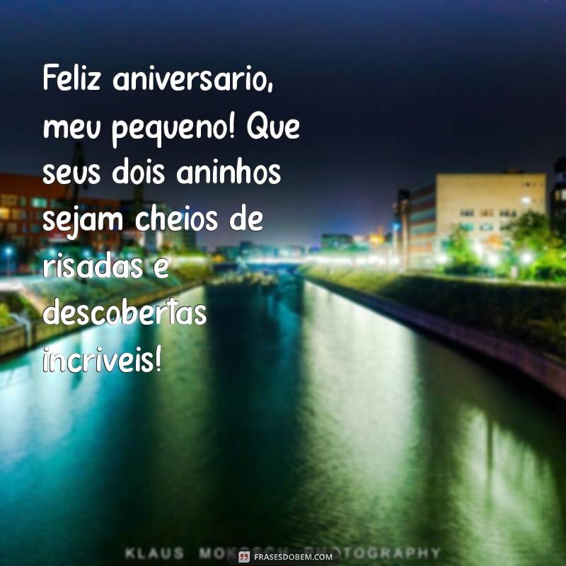 mensagem de feliz aniversário para filho de 2 anos Feliz aniversário, meu pequeno! Que seus dois aninhos sejam cheios de risadas e descobertas incríveis!