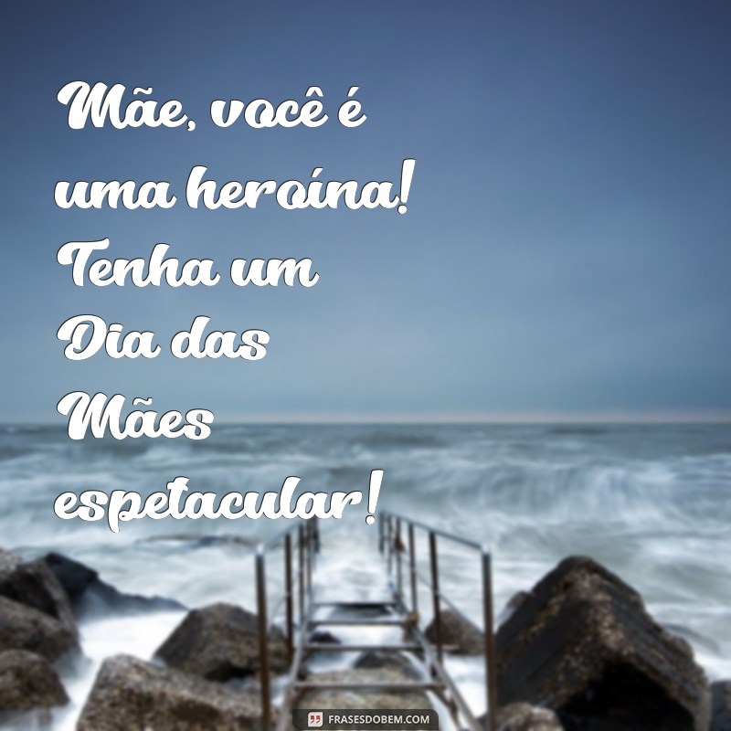 Mensagens Inspiradoras para Celebrar o Dia das Mães 